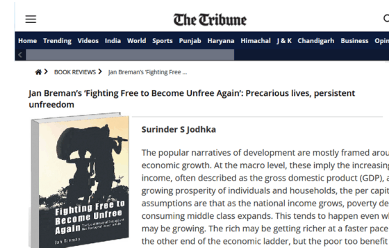 <strong>Jodhka, Surinder S</strong>. 2023. <em>Review of Fighting Free to Become Unfree Again: Precarious Lives, Persistent Unfreedom</em> by Jan Breman. Punjab: The Tribune. September 9.