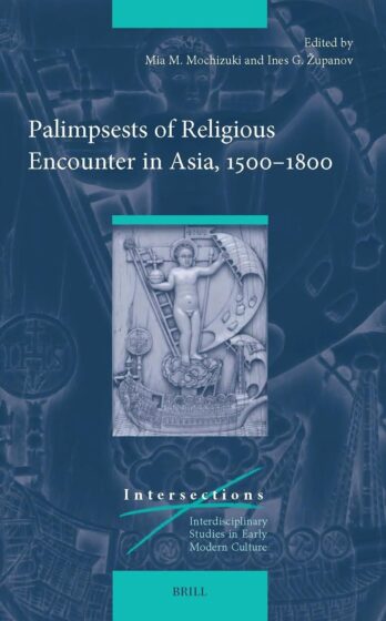 Mochizuki, Mia M., and <strong>Ines G. Županov</strong>, eds. 2025. <em>Palimpsests of Religious Encounter in Asia, 1500-1800.</em> Series: Intersections. Leiden ; Boston: Brill.